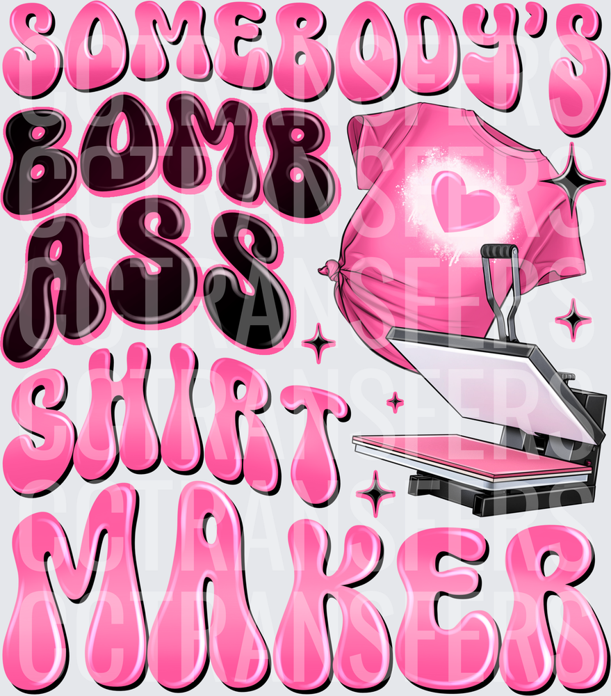 Somebody's Bomb Ass Shirt Maker Heat Press Design (DTF)