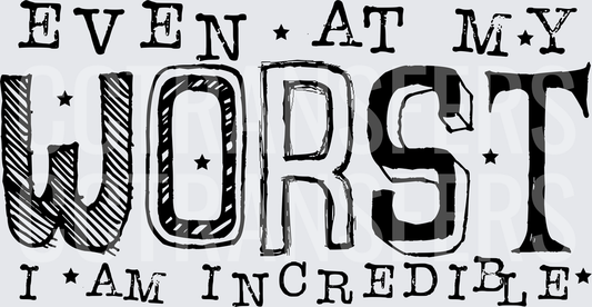 Even At My Worst I Am Incredible Bold Star Typography (DTF)