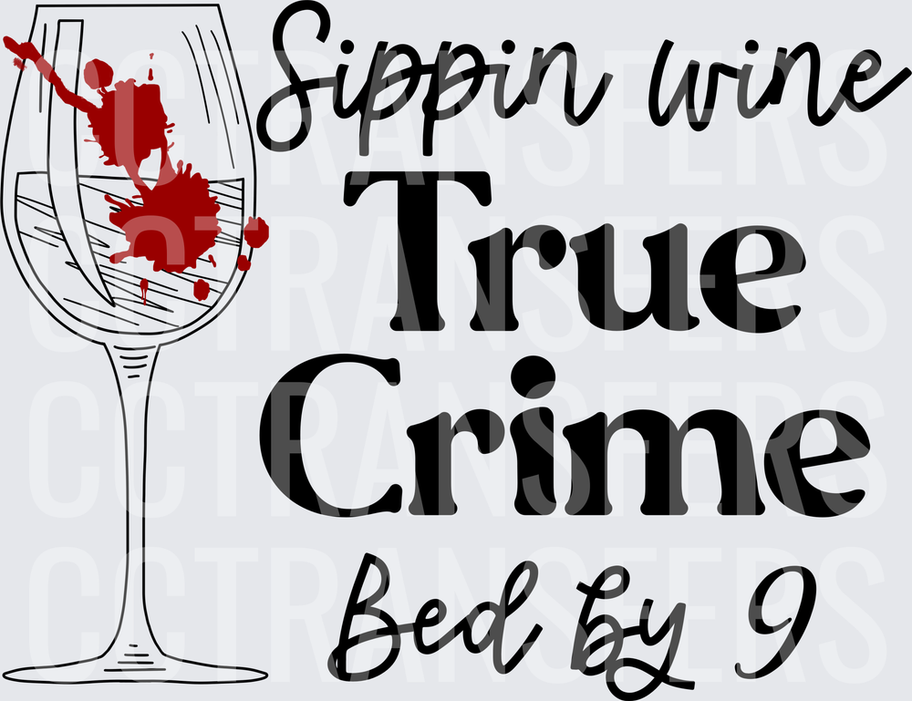 Sippin Wine True Crime Bed By 9 Wine Glass Blood Splatter (DTF)