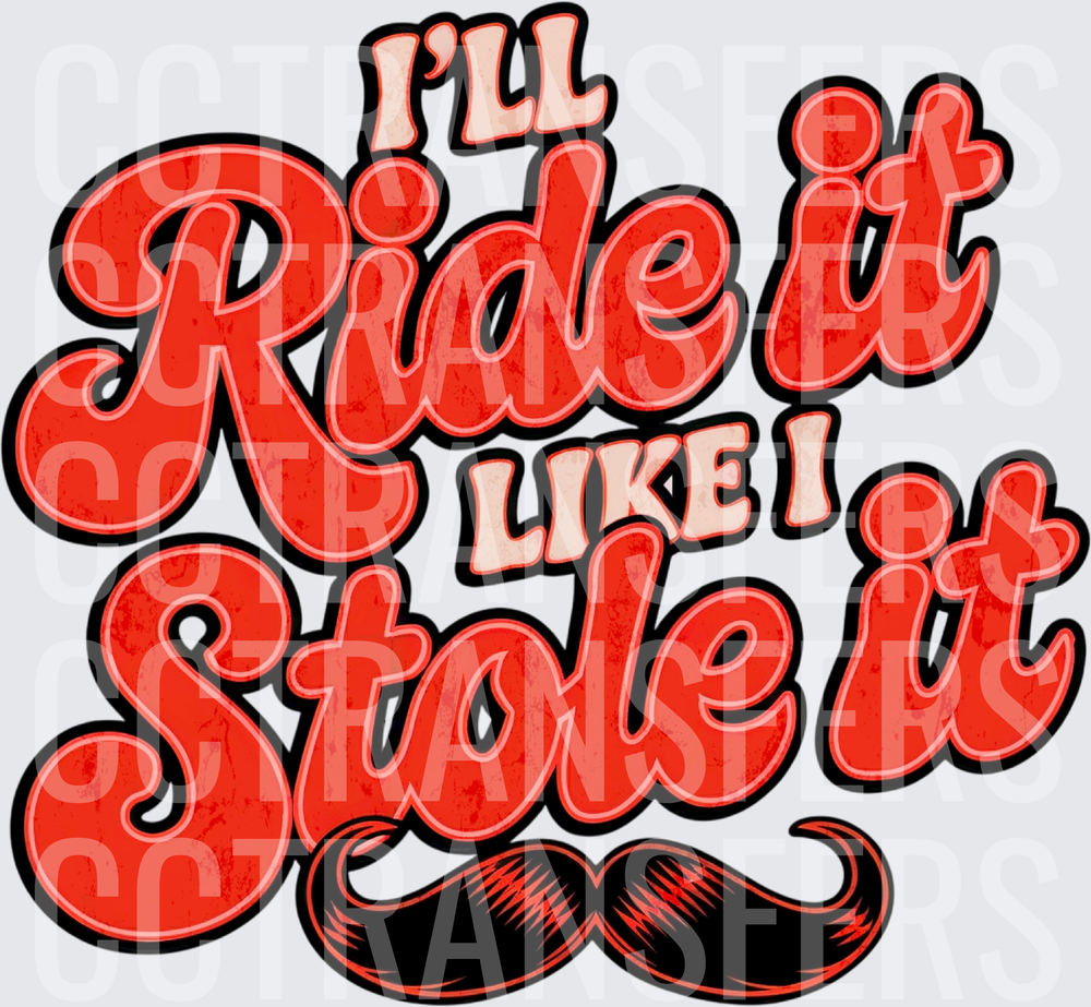 I'll Ride It Like I Stole It Mustache Retro Script (DTF)
