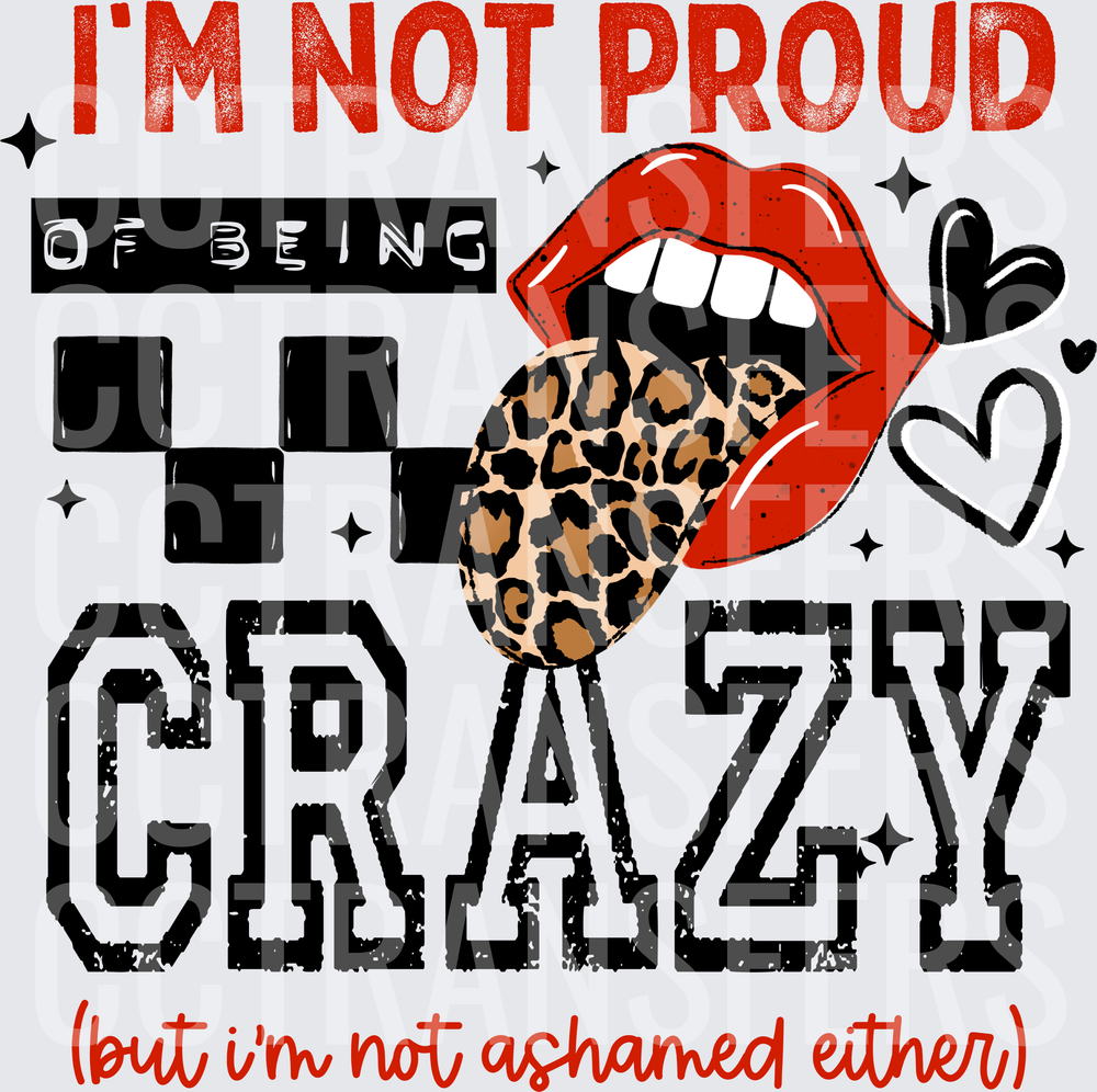 I'm Not Proud Of Being Crazy But Not Ashamed Either (DTF)
