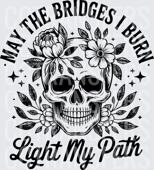 May The Bridges I Burn Light My Path Floral Skull (DTF)