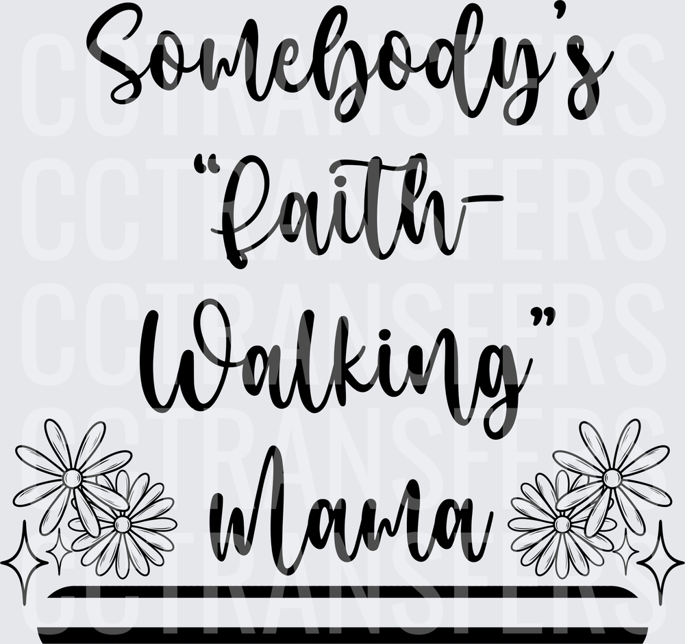 Somebody's Faith Walking Mama Daisy Floral Script (DTF)