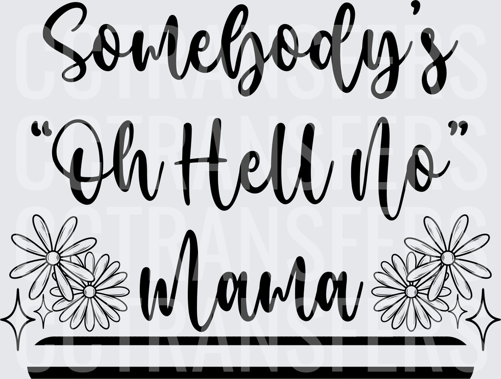 Somebody's Oh Hell No Mama Floral Script (DTF)