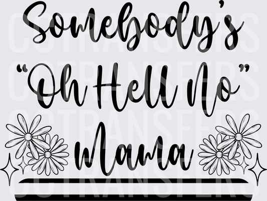 Somebody's Oh Hell No Mama Floral Script (DTF)