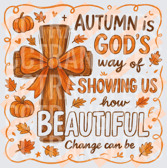 Autumn Is God's Way of Showing Us How Beautiful Change Can Be (DTF)