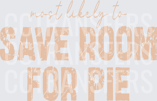 Most Likely To Save Room For Pie Distressed Text (DTF)