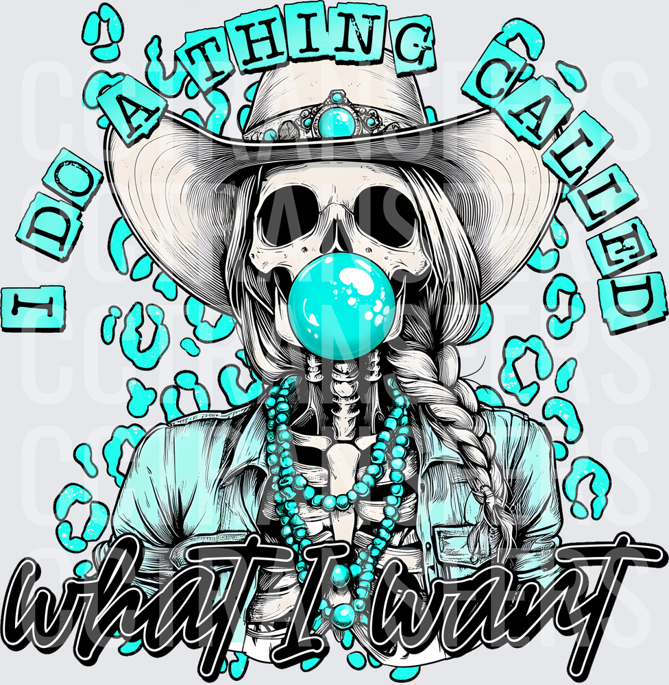 I Do A Thing Called What I Want Cowgirl Skeleton (DTF)