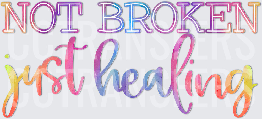 Not Broken Just Healing Colorful Watercolor Quote (DTF)