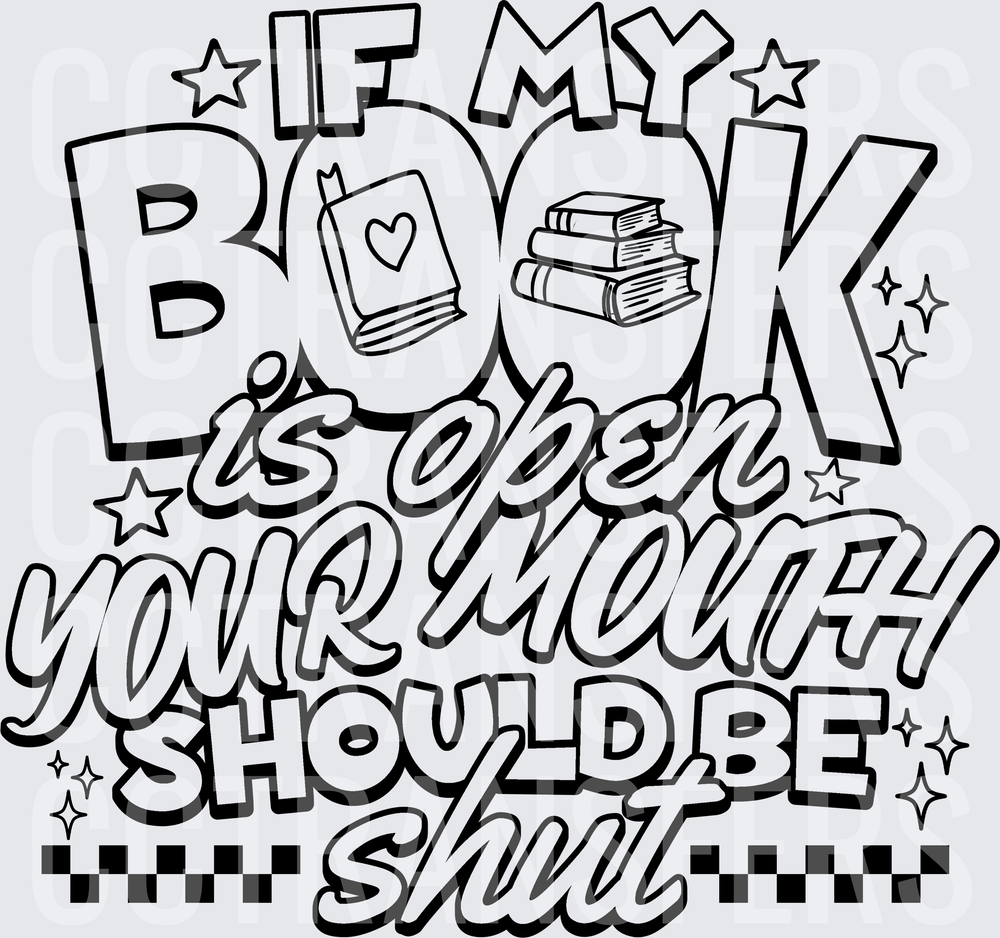 If My Book Is Open Your Mouth Should Be Shut (DTF)