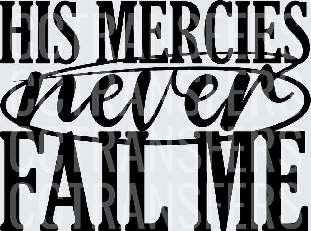 His Mercies Never Fail Me Bold Faith Quote (DTF)