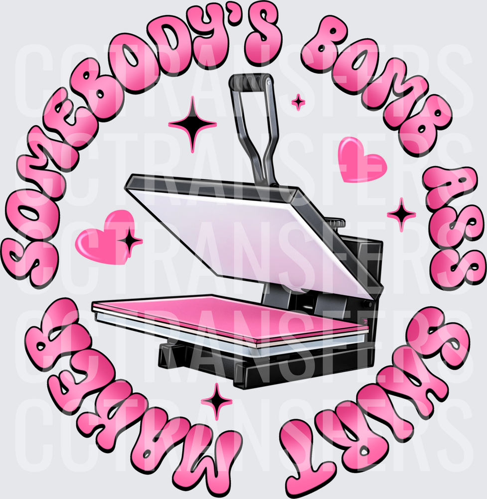 Somebody's Bomb Ass Shirt Maker Heat Press Pink Design (DTF)