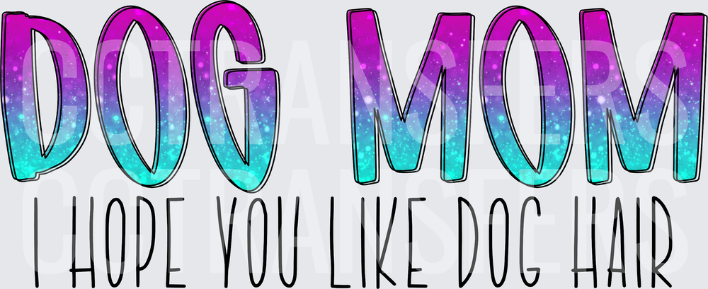 Dog Mom I Hope You Like Dog Hair Galaxy Glitter (DTF)