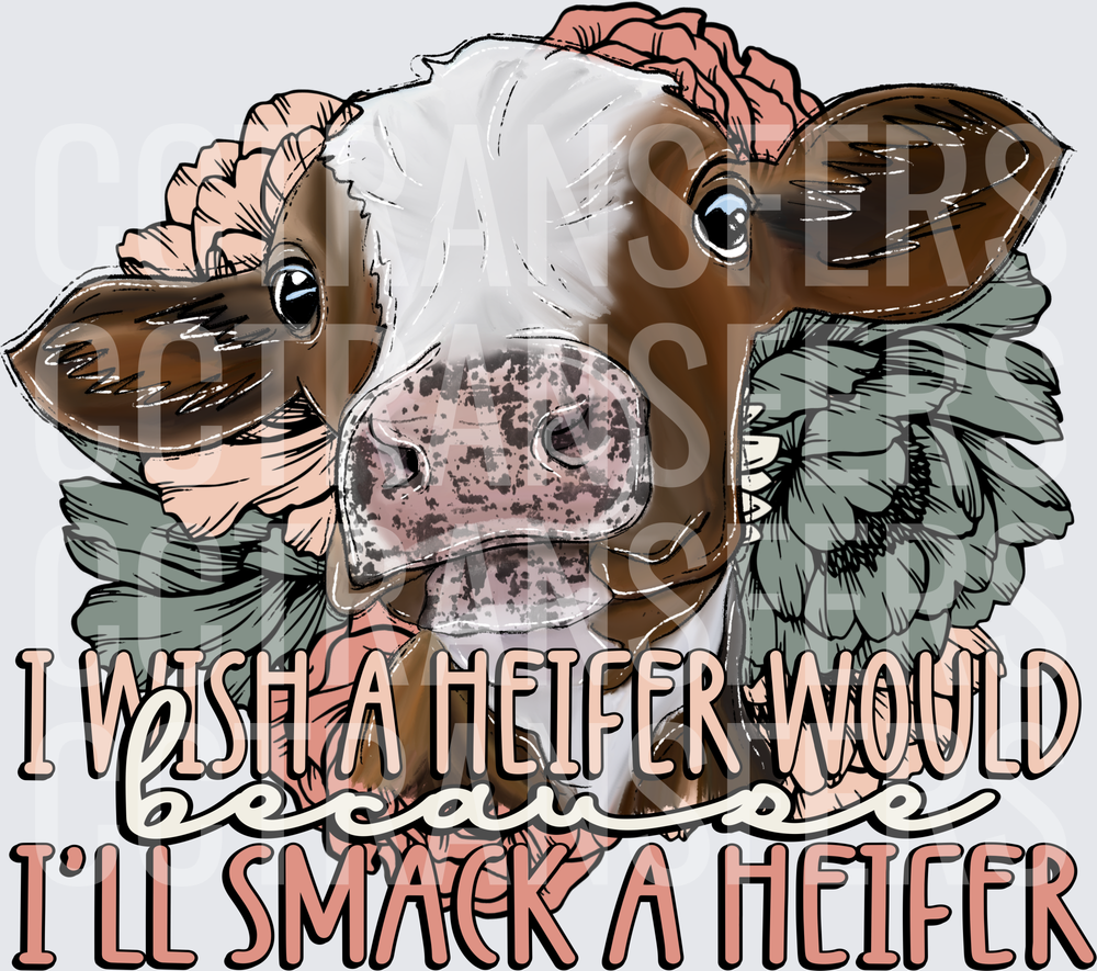 I Wish A Heifer Would Because I'll Smack A Heifer Floral Cow (DTF)