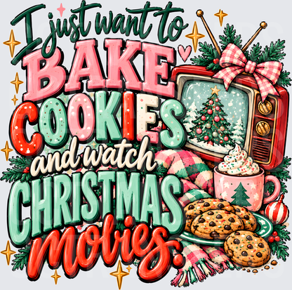 I Just Want to Bake Cookies and Watch Christmas Movies (DTF)