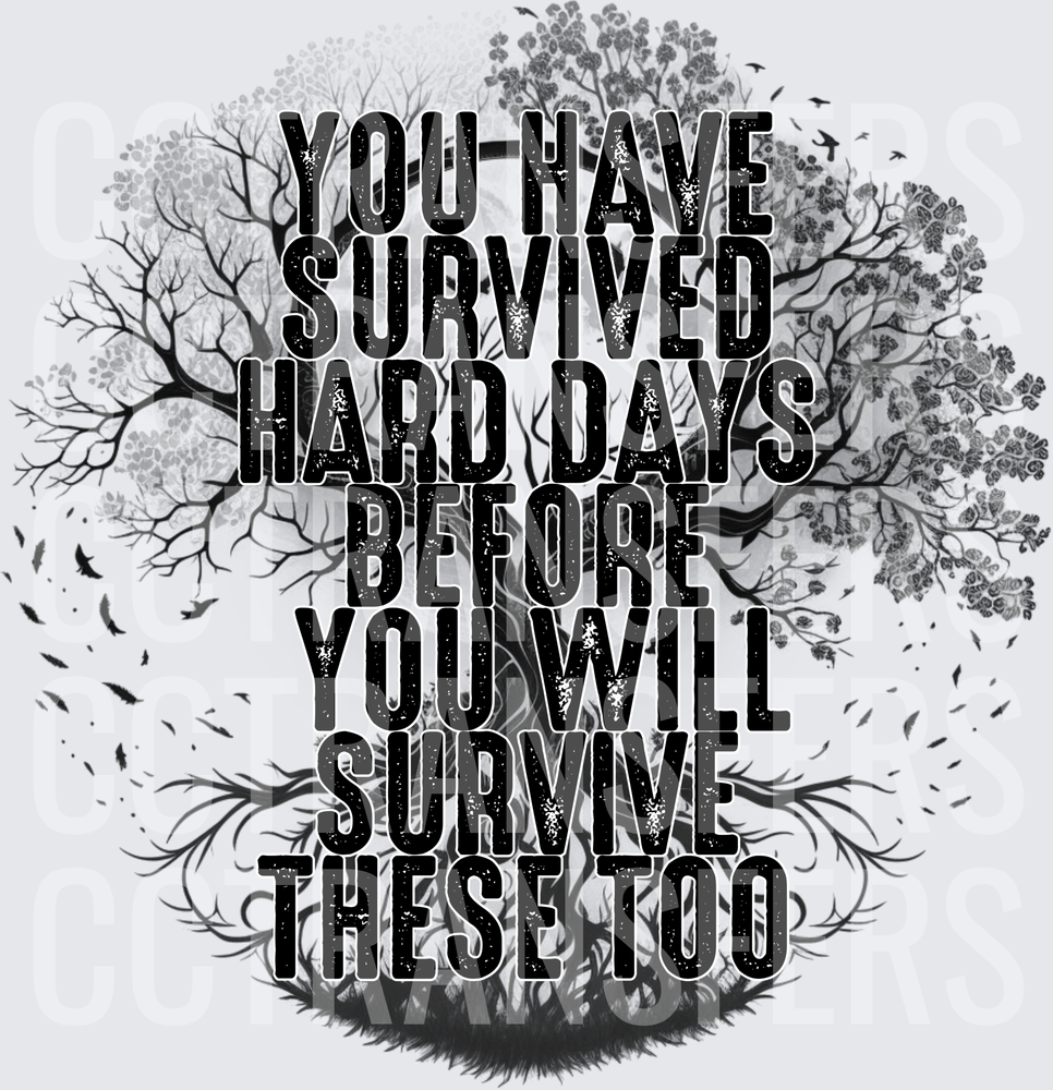 You Have Survived Hard Days Before You Will Survive These Too Black and White Tree (DTF)