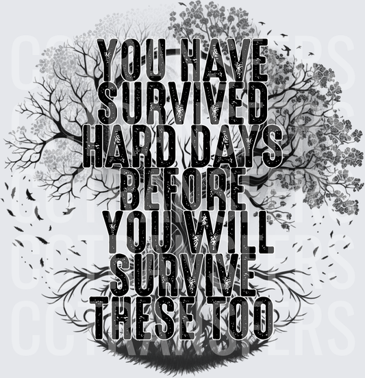 You Have Survived Hard Days Before You Will Survive These Too Black and White Tree (DTF)