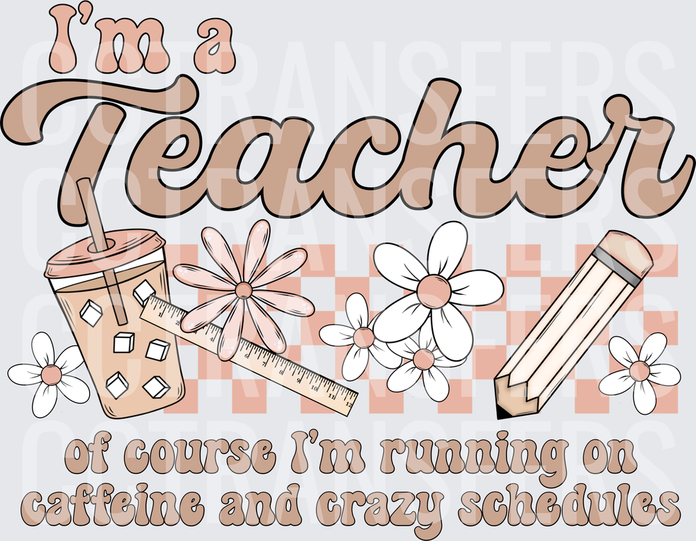 I'm a Teacher Running on Caffeine and Crazy Schedules (DTF)