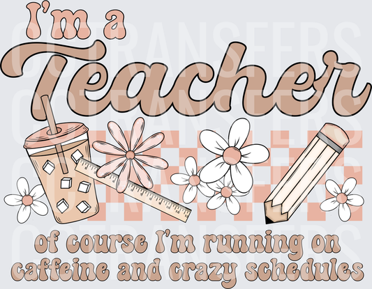 I'm a Teacher Running on Caffeine and Crazy Schedules (DTF)