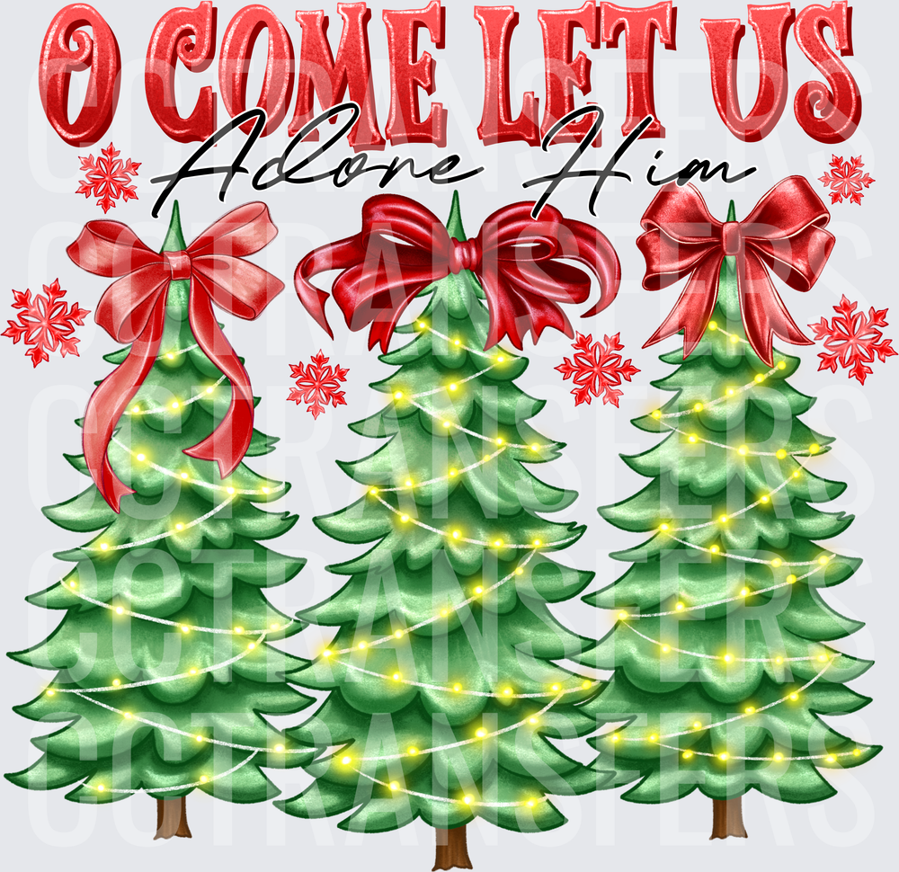 O Come Let Us Adore Him Christmas Trees with Bows (DTF)