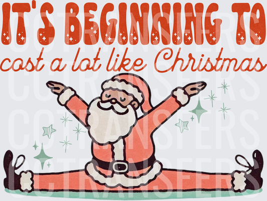 It's Beginning To Cost A Lot Like Christmas Splits Santa (DTF)