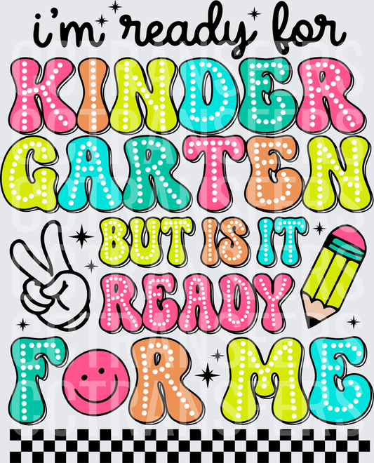 I'm Ready For Kindergarten But Is It Ready For Me (DTF)