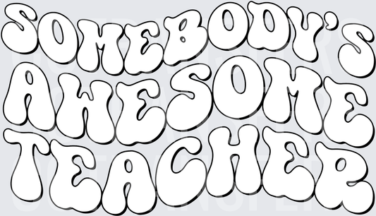 Somebody's Awesome Teacher Retro Bubble Letter Design (DTF)