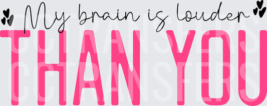 My Brain Is Louder Than You Pink Bold Script (DTF)