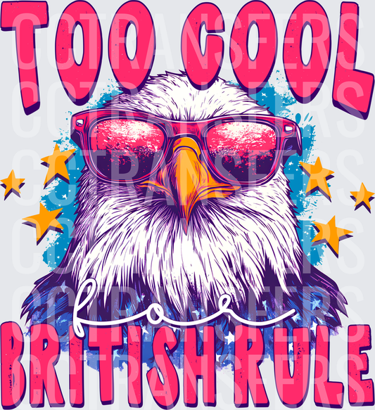 Too Cool for British Rule Patriotic Eagle With Sunglasses (DTF)