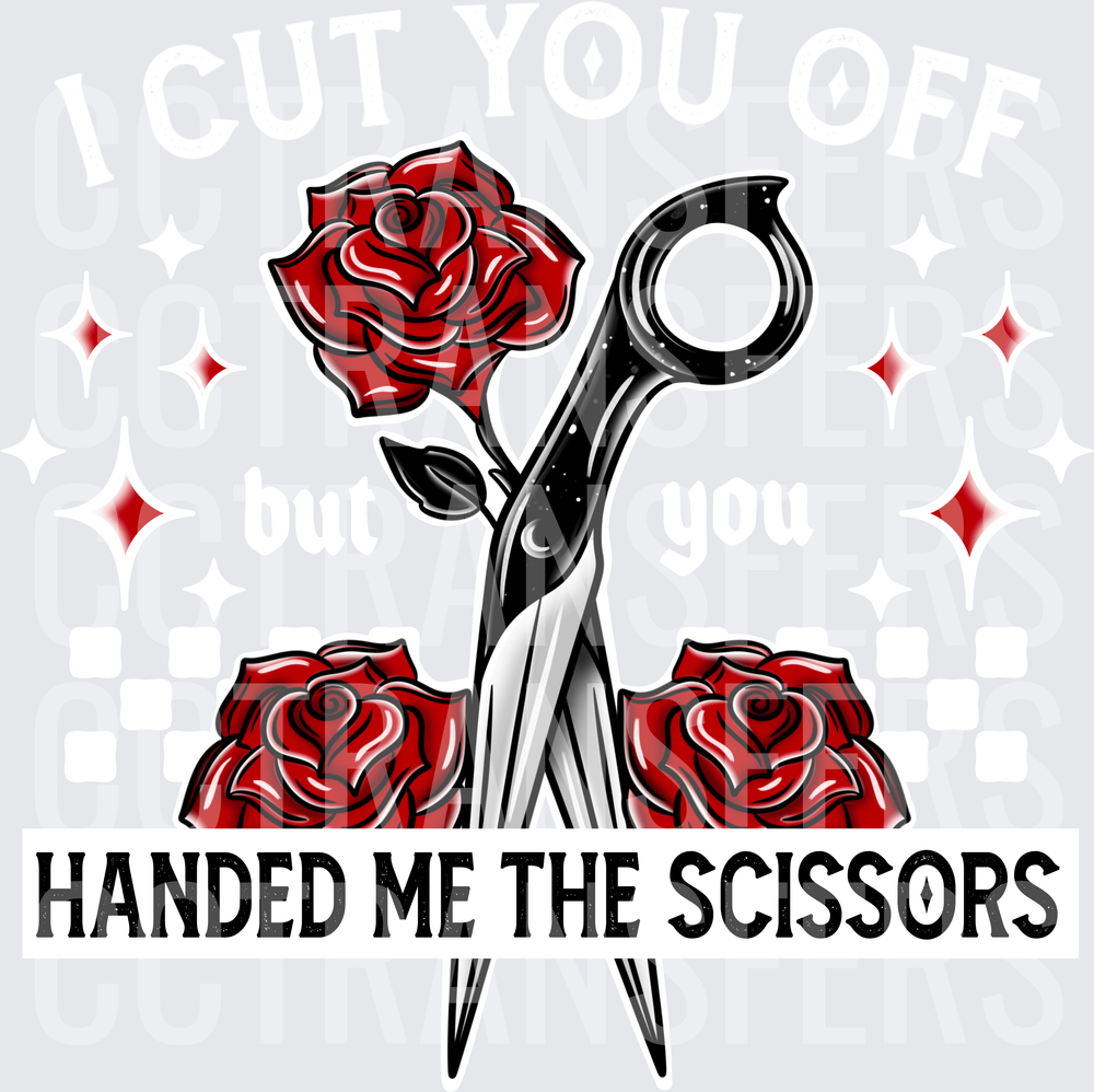 Handed Me The Scissors Roses and Shears (DTF)