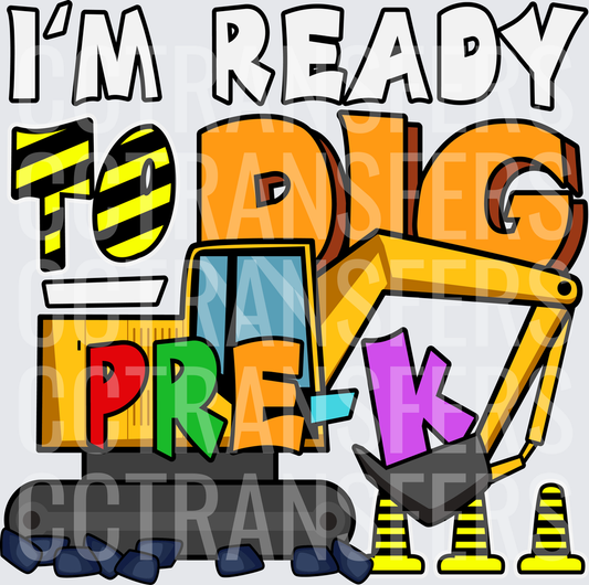 I'm Ready To Dig Pre-K Excavator Construction (DTF)