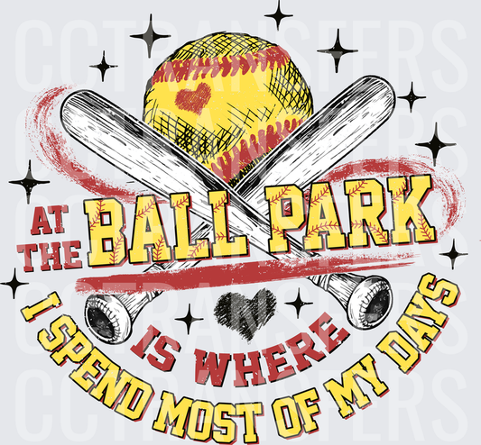 At The Ball Park Is Where I Spend Most Of My Days (DTF)