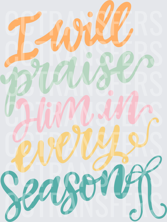 I Will Praise Him In Every Season Colorful Script (DTF)