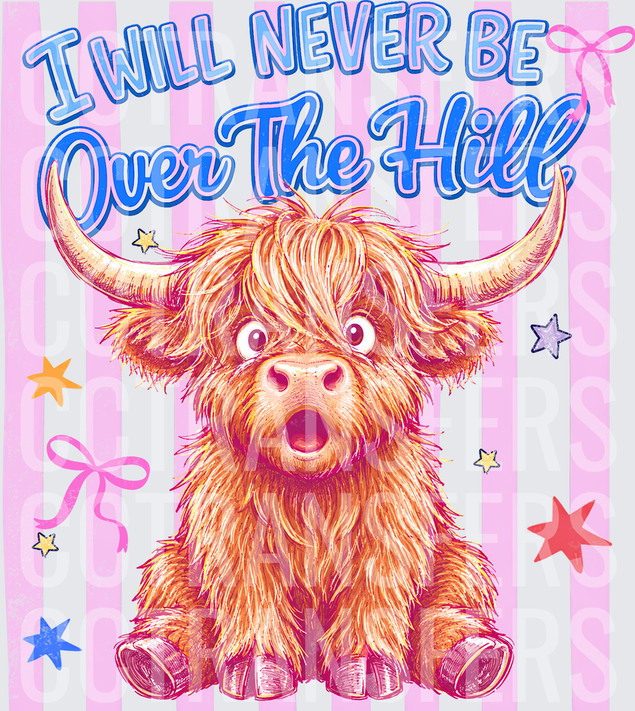 I Will Never Be Over The Hill Fluffy Highland Cow (DTF)