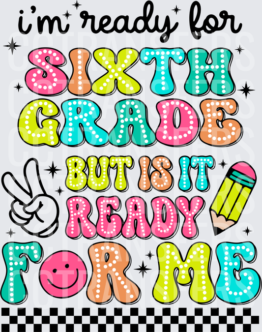 I'm Ready For Sixth Grade But Is It Ready For Me (DTF)