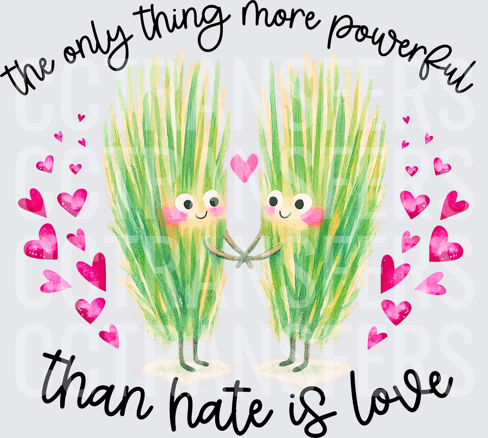 The Only Thing More Powerful Than Hate Is Love Grass Characters (DTF)