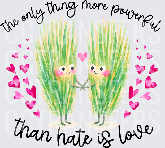The Only Thing More Powerful Than Hate Is Love Grass Characters (DTF)