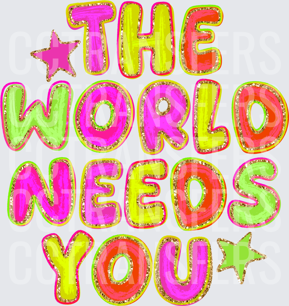 The World Needs You Colorful Glitter Bold Letter (DTF)