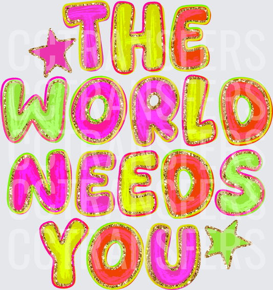 The World Needs You Colorful Glitter Bold Letter (DTF)