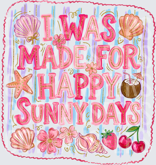 I Was Made For Happy Sunny Days Beach Summer (DTF)