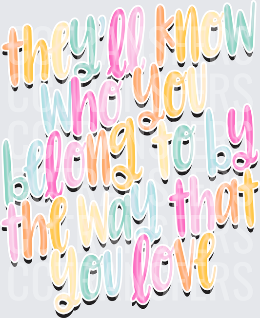 They'll Know Who You Belong To By The Way That You Love (DTF)