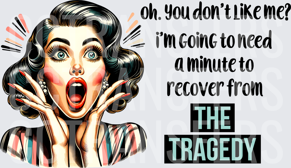 Retro Shocked Woman Oh You Don't Like Me The Tragedy (DTF)