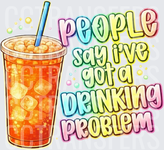 People Say I've Got A Drinking Problem Iced Drink (DTF)