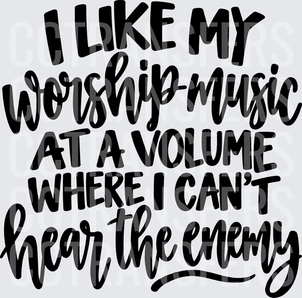 I Like My Worship Music At A Volume Where I Can't Hear The Enemy (DTF)