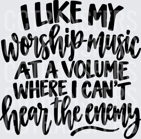 I Like My Worship Music At A Volume Where I Can't Hear The Enemy (DTF)
