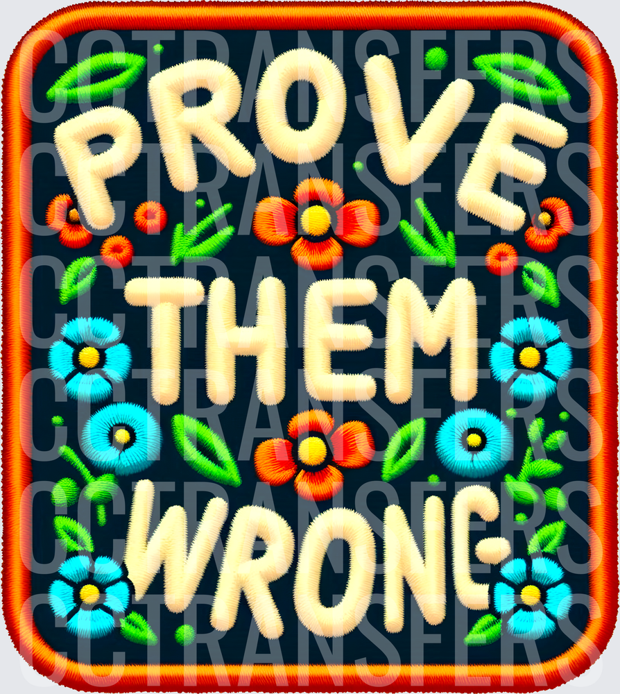 Prove Them Wrong Floral Embroidery Patch Style (DTF)