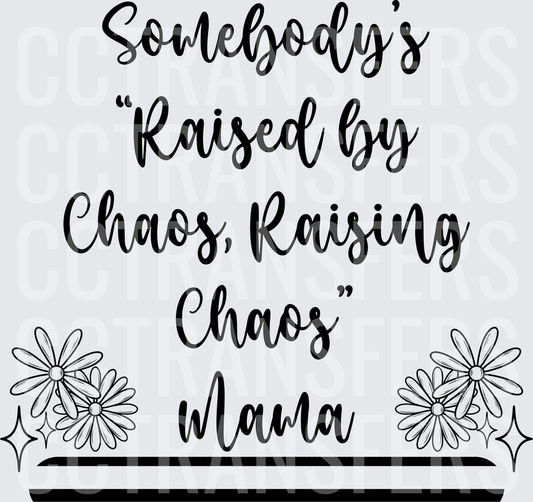 Somebody's Raised By Chaos Raising Chaos Mama Floral (DTF)