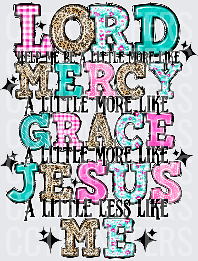 Lord Mercy Grace Jesus A Little Less Like Me Mixed Pattern (DTF)
