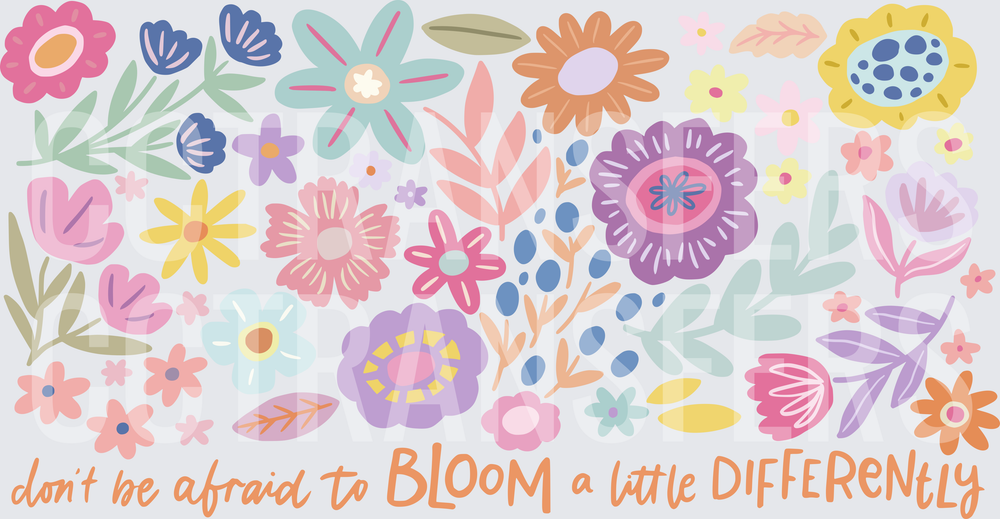 Don't Be Afraid to Bloom a Little Differently Floral (DTF)