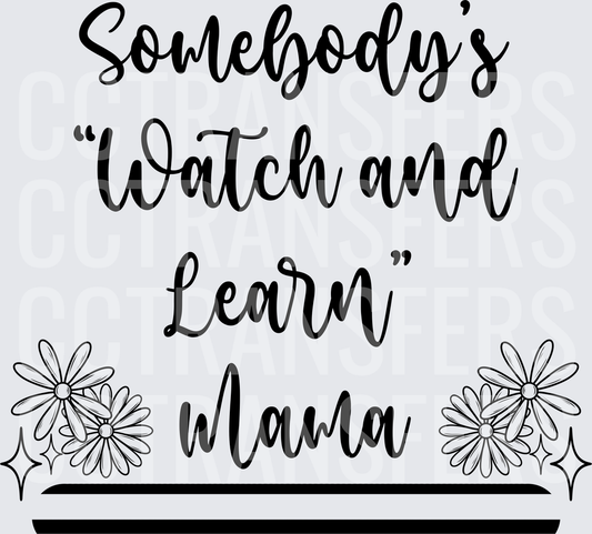 Somebody's Watch and Learn Mama Floral Script (DTF)